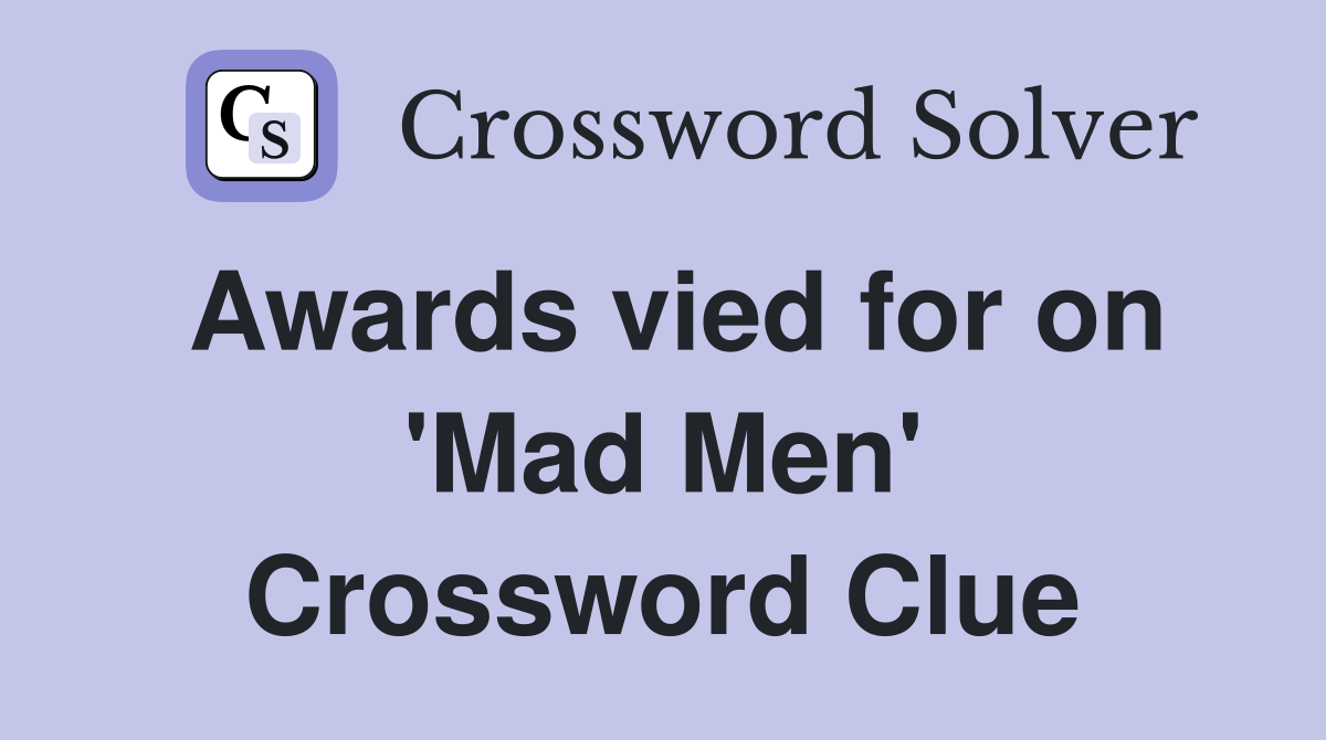 Awards vied for on 'Mad Men' Crossword Clue Answers Crossword Solver